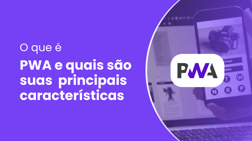 O que é um PWA e quais são suas principais características? Texto escrito "O que é um PWA e quais são suas principais características?" com o logo do PWA ao lado, com uma imagem de fundo de uma pessoa segurando um celular, e atrás um notebook.