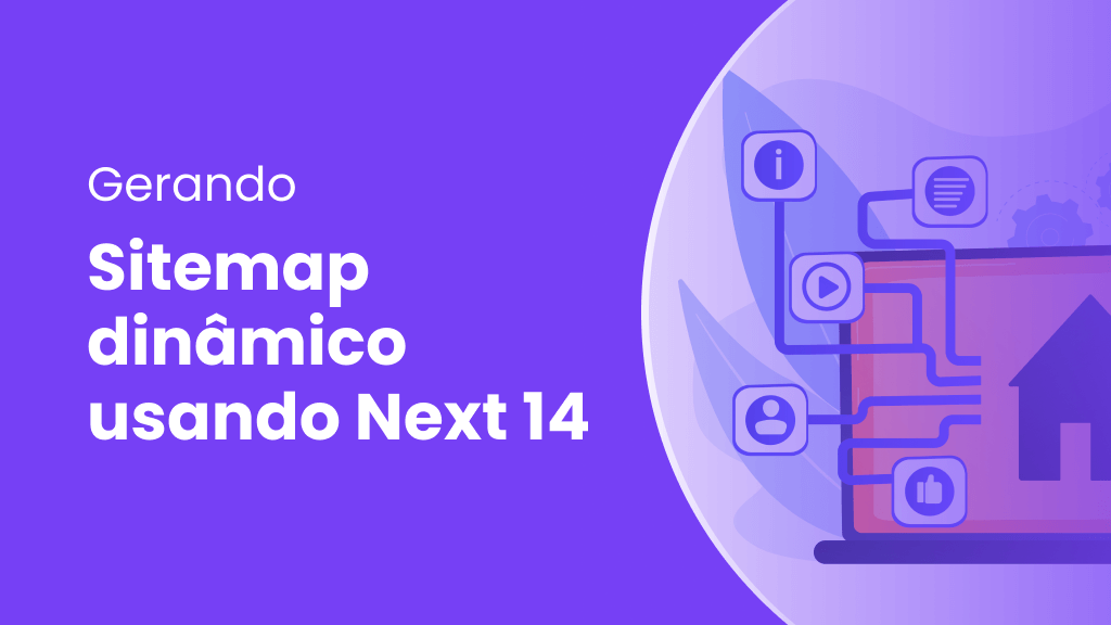 Aprenda a gerar um sitemap dinâmico usando Next.js 14 Um texto escrito "Gerando Sitemap dinâmico usando Next 14". Ao lado, uma ilsutração de um notebook com um ícone de casa no centro da tela. Em volta, tem vários ícones simulando seções de um site, apontando para o ícone de casa.